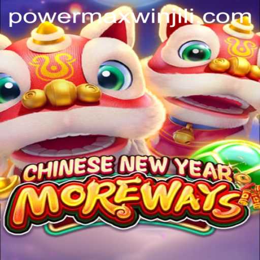 CHINESENEWYEARMOREWAYS and PowerMaxWin: A Colorful Blend of Traditions and Fortune